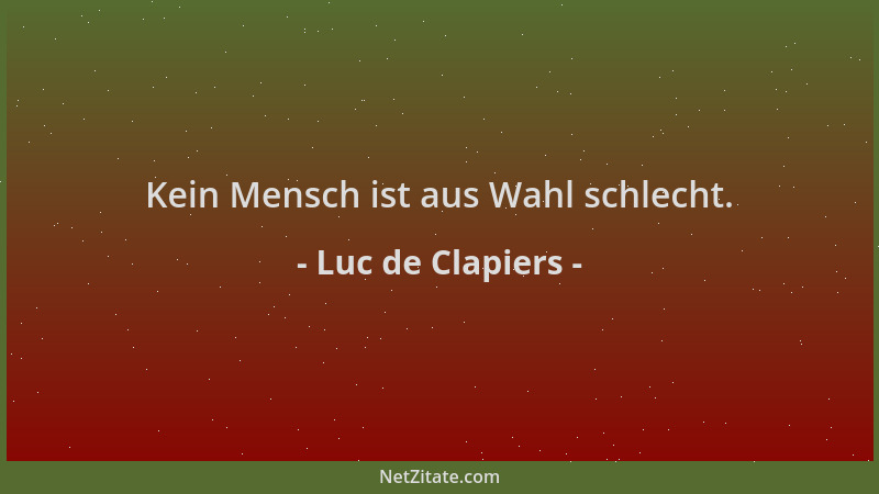 Luc de Clapiers - Kein Mensch ist aus Wahl schlecht....