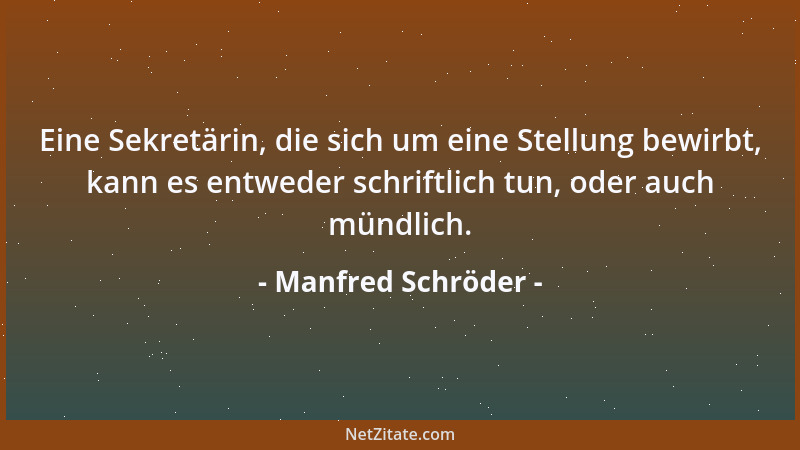 Manfred Schröder - Eine Sekretärin, die sich um eine Stellung bewirbt, kann es entweder schriftlich tun, oder auch mündlich...