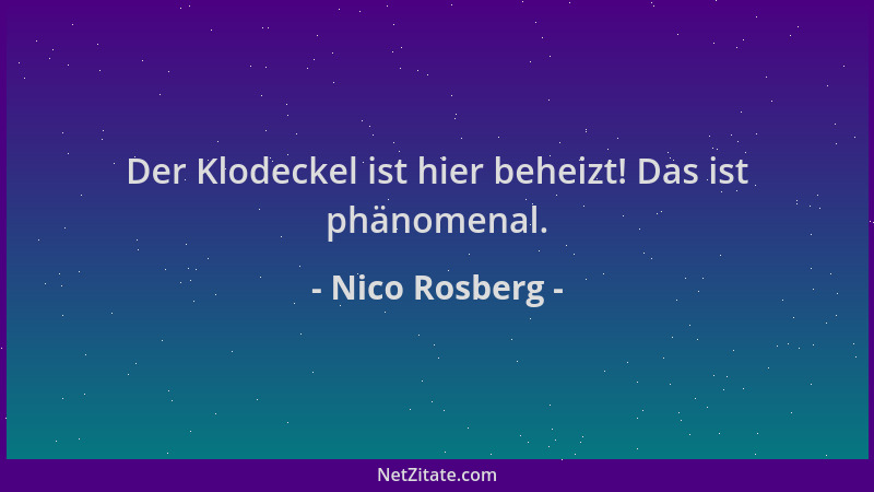 Nico Rosberg - Der Klodeckel ist hier beheizt! Das ist phänomenal....