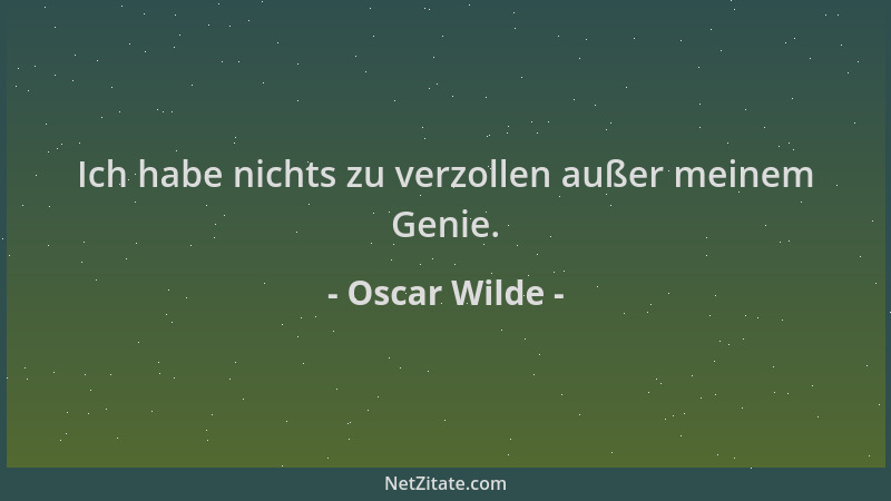 Oscar Wilde - Ich habe nichts zu verzollen außer meinem Genie....