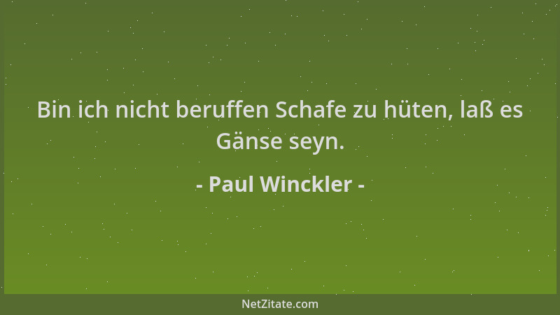Paul Winckler - Bin ich nicht beruffen Schafe zu hüten, laß es Gänse seyn....