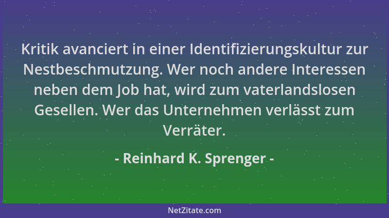 Reinhard K. Sprenger - Kritik avanciert in einer Identifizierungskultur zur Nestbeschmutzung. Wer noch andere Interessen ne...
