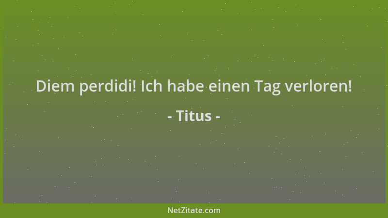 Titus - Diem perdidi! Ich habe einen Tag verloren!...