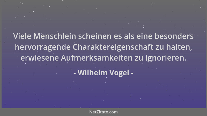 Wilhelm Vogel - Viele Menschlein scheinen es als eine besonders hervorragende Charaktereigenschaft zu halten, erwiesene Auf...