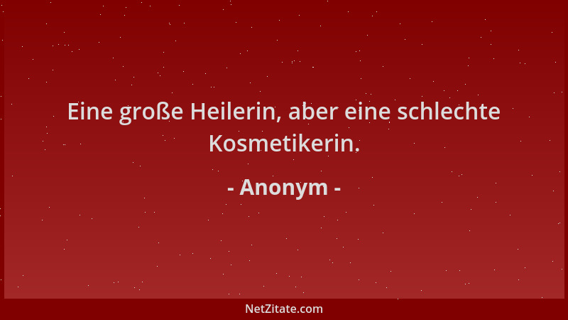 Anonym - Eine große Heilerin, aber eine schlechte Kosmetikerin....