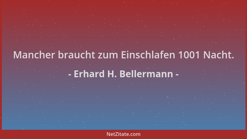 Erhard H. Bellermann - Mancher braucht zum Einschlafen 1001 Nacht....