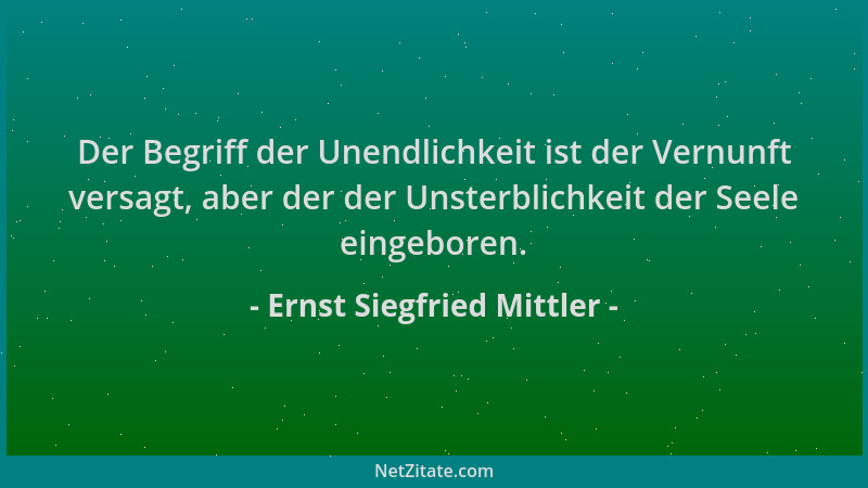 Ernst Siegfried Mittler - Der Begriff der Unendlichkeit ist der Vernunft versagt, aber der der Unsterblichkeit der Seele ei...