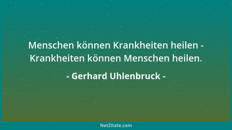 Gerhard Uhlenbruck - Menschen können Krankheiten heilen - Krankheiten können Menschen heilen....