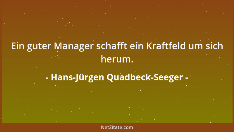 Hans-Jürgen Quadbeck-Seeger - Ein guter Manager schafft ein Kraftfeld um sich herum....