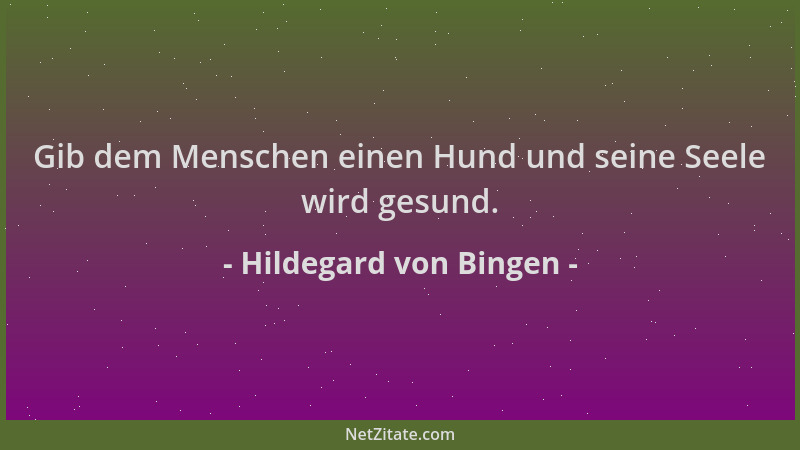 Hildegard von Bingen - Gib dem Menschen einen Hund und seine Seele wird gesund....