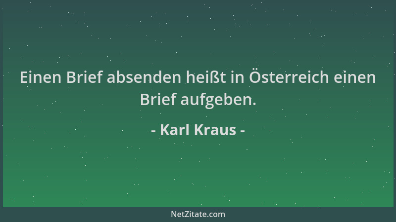 Karl Kraus - Einen Brief absenden heißt in Österreich einen Brief aufgeben....