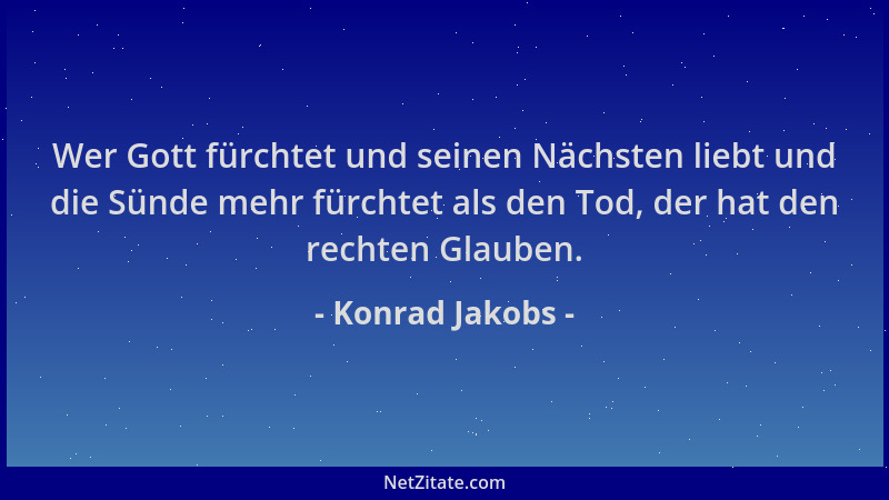 Konrad Jakobs - Wer Gott fürchtet und seinen Nächsten liebt und die Sünde mehr fürchtet als den Tod, der hat den rechten Gl...