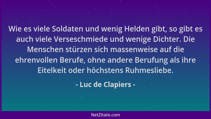 Luc de Clapiers - Wie es viele Soldaten und wenig Helden gibt, so gibt es auch viele Verseschmiede und wenige Dichter. Die...