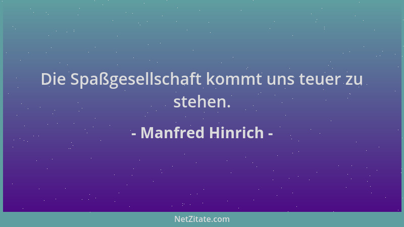 Manfred Hinrich - Die Spaßgesellschaft kommt uns teuer zu stehen....