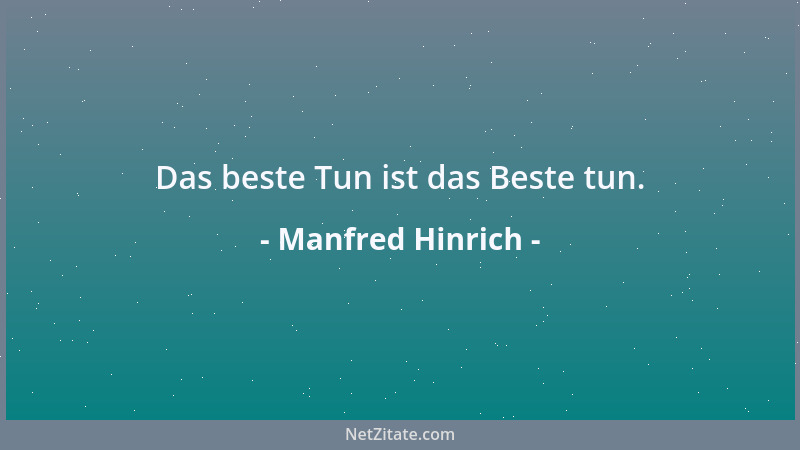 Manfred Hinrich - Das beste Tun ist das Beste tun....