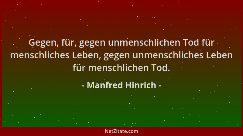 Manfred Hinrich - Gegen, für, gegen unmenschlichen Tod für menschliches Leben, gegen unmenschliches Leben für menschlichen...