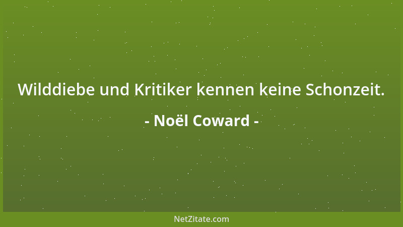 Noël Coward - Wilddiebe und Kritiker kennen keine Schonzeit....