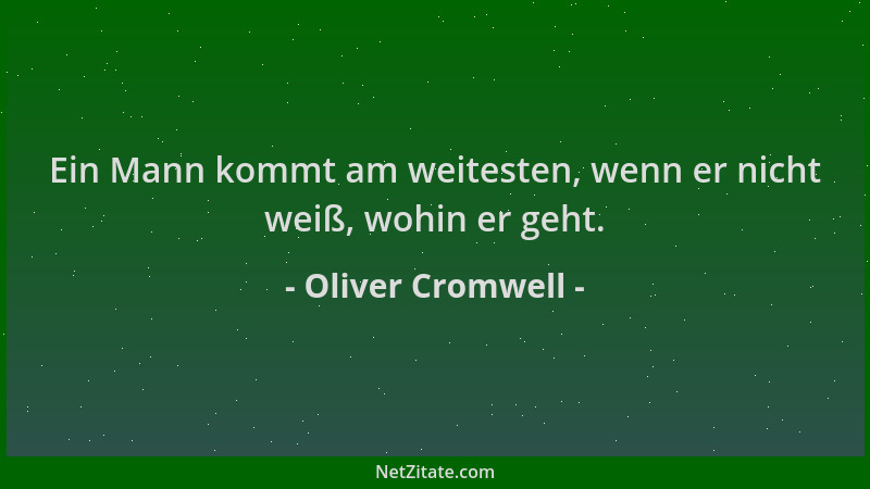 Oliver Cromwell - Ein Mann kommt am weitesten, wenn er nicht weiß, wohin er geht....