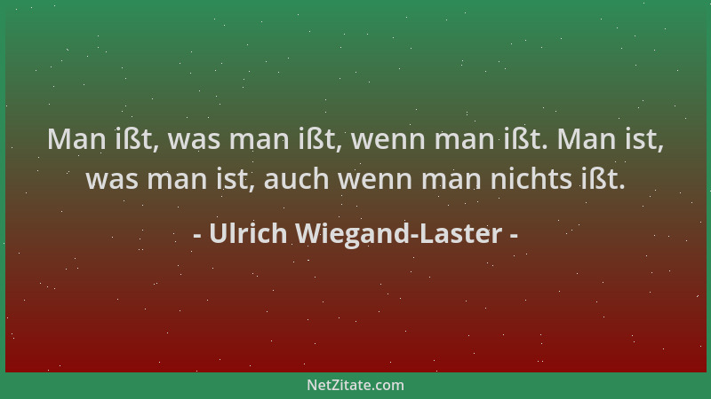 Ulrich Wiegand-Laster - Man ißt, was man ißt, wenn man ißt. Man ist, was man ist, auch wenn man nichts ißt....
