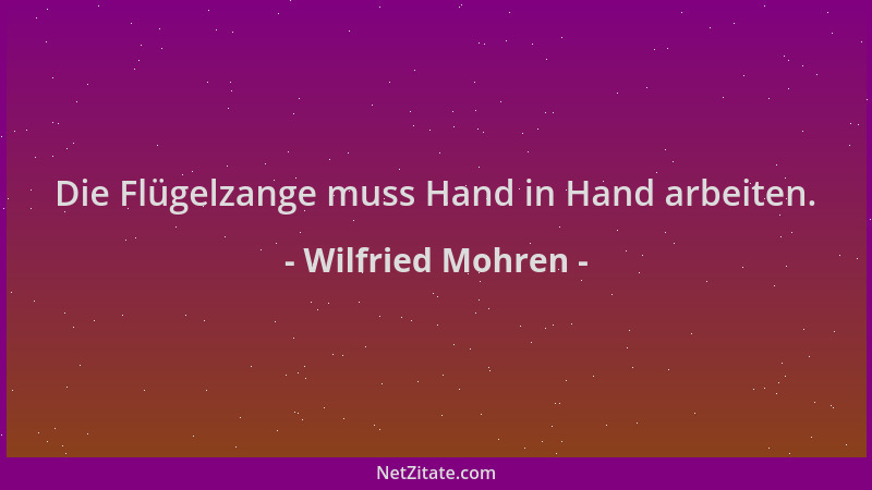 Wilfried Mohren - Die Flügelzange muss Hand in Hand arbeiten....