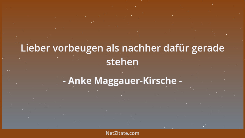 Anke Maggauer-Kirsche - Lieber vorbeugen als nachher dafür gerade stehen...