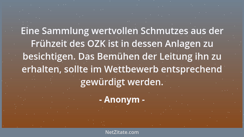 Anonym - Eine Sammlung wertvollen Schmutzes aus der Frühzeit des OZK ist in dessen Anlagen zu besichtigen. Das Bemühen der...