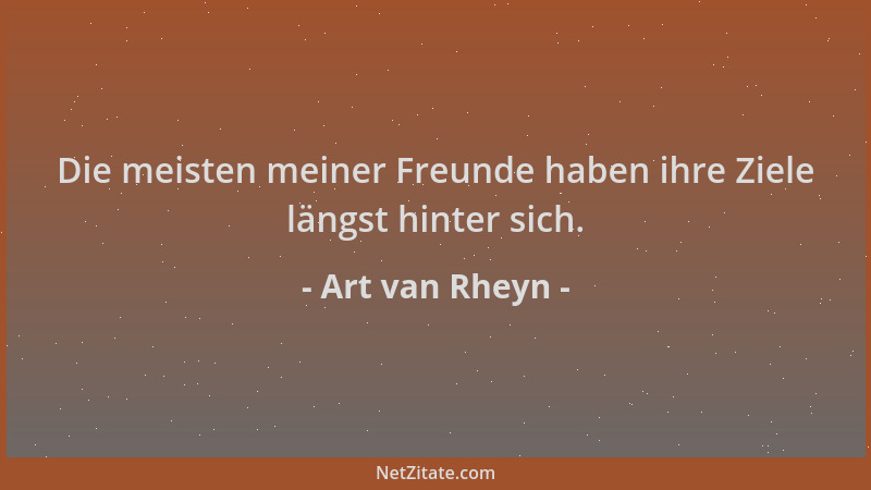 Art van Rheyn - Die meisten meiner Freunde haben ihre Ziele längst hinter sich....