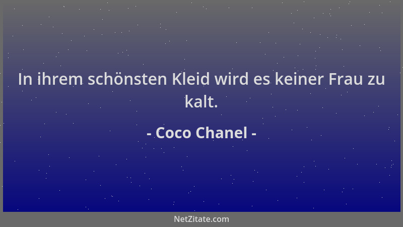 Coco Chanel - In ihrem schönsten Kleid wird es keiner Frau zu kalt....