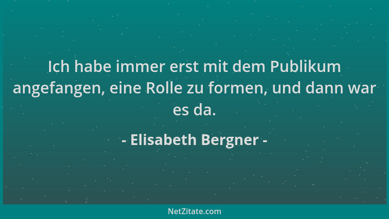 Elisabeth Bergner - Ich habe immer erst mit dem Publikum angefangen, eine Rolle zu formen, und dann war es da....