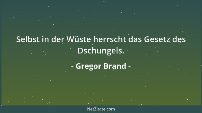 Gregor Brand - Selbst in der Wüste herrscht das Gesetz des Dschungels....