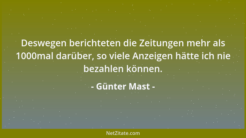 Günter Mast - Deswegen berichteten die Zeitungen mehr als 1000mal darüber, so viele Anzeigen hätte ich nie bezahlen können....