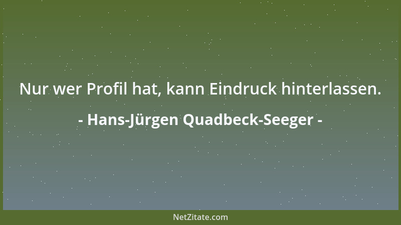 Hans-Jürgen Quadbeck-Seeger - Nur wer Profil hat, kann Eindruck hinterlassen....