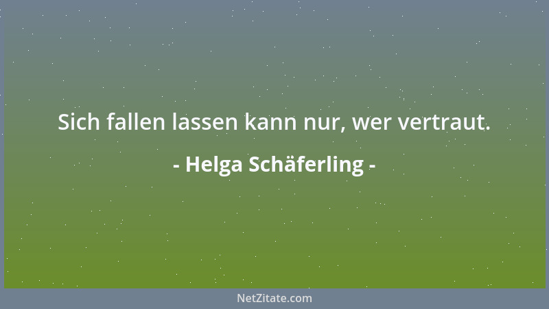 Helga Schäferling - Sich fallen lassen kann nur, wer vertraut....