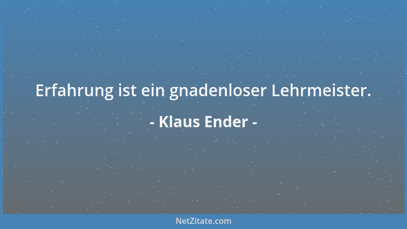 Klaus Ender - Erfahrung ist ein gnadenloser Lehrmeister....