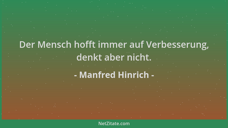 Manfred Hinrich - Der Mensch hofft immer auf Verbesserung, denkt aber nicht....
