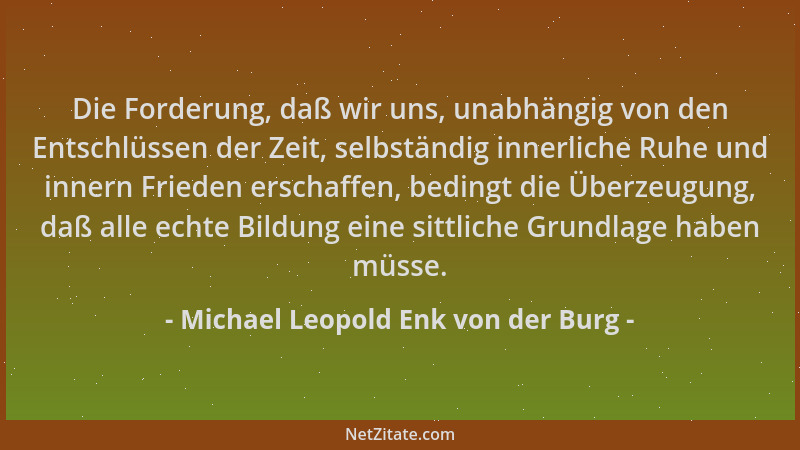 Michael Leopold Enk von der Burg - Die Forderung, daß wir uns, unabhängig von den Entschlüssen der Zeit, selbständig innerl...
