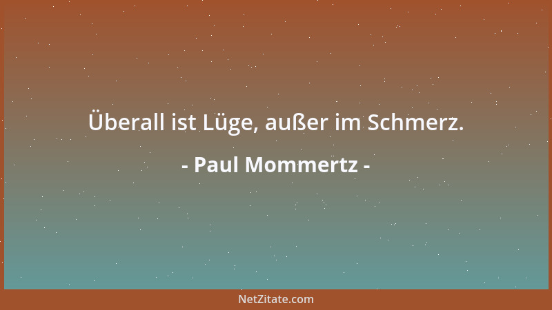 Paul Mommertz - Überall ist Lüge, außer im Schmerz....