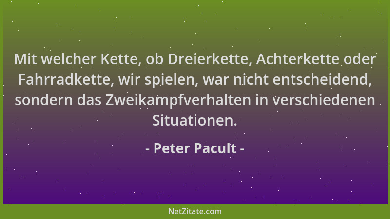 Peter Pacult - Mit welcher Kette, ob Dreierkette, Achterkette oder Fahrradkette, wir spielen, war nicht entscheidend, sonde...