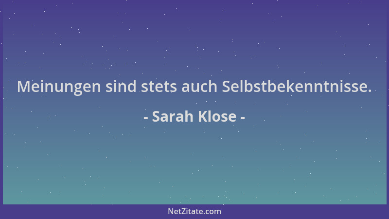 Sarah Klose - Meinungen sind stets auch Selbstbekenntnisse....