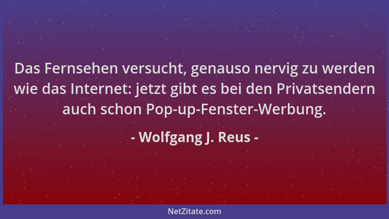 Wolfgang J. Reus - Das Fernsehen versucht, genauso nervig zu werden wie das Internet: jetzt gibt es bei den Privatsendern a...