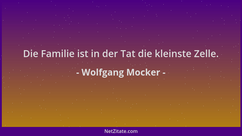 Wolfgang Mocker - Die Familie ist in der Tat die kleinste Zelle....