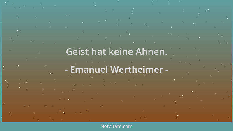 Emanuel Wertheimer - Geist hat keine Ahnen....