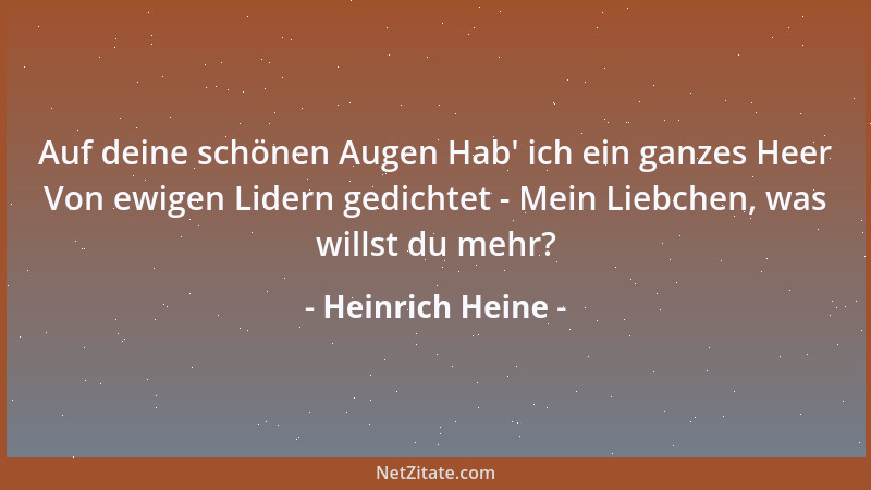 Heinrich Heine - Auf deine schönen Augen Hab ' ich ein ganzes Heer Von ewigen Lidern gedichtet - Mein Liebchen, was willst d...