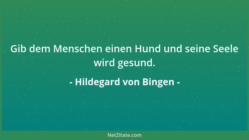 Hildegard von Bingen - Gib dem Menschen einen Hund und seine Seele wird gesund....