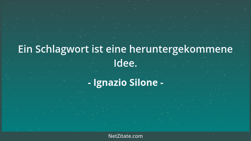 Ignazio Silone - Ein Schlagwort ist eine heruntergekommene Idee....