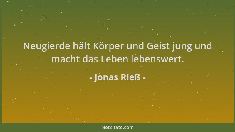 Jonas Rieß - Neugierde hält Körper und Geist jung und macht das Leben lebenswert....