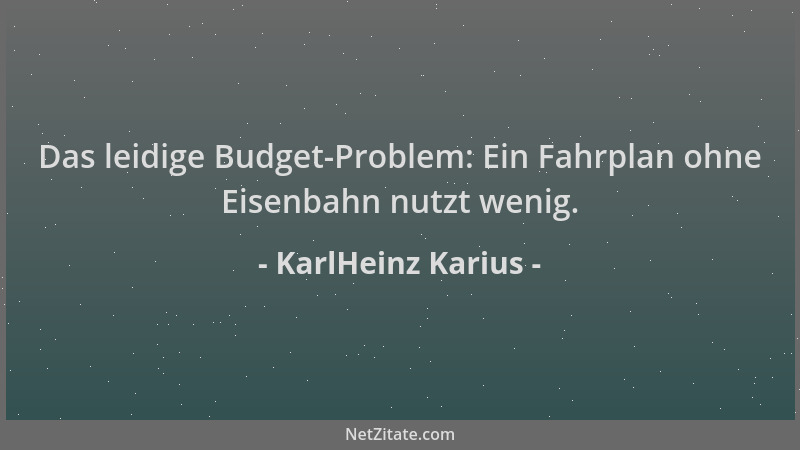KarlHeinz Karius - Das leidige Budget-Problem: Ein Fahrplan ohne Eisenbahn nutzt wenig....
