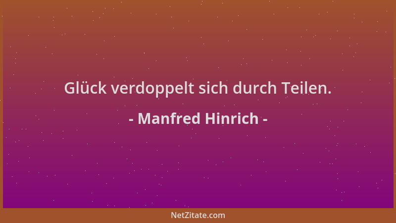 Manfred Hinrich - Glück verdoppelt sich durch Teilen....