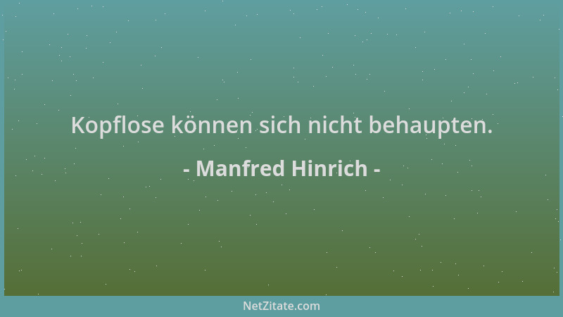 Manfred Hinrich - Kopflose können sich nicht behaupten....