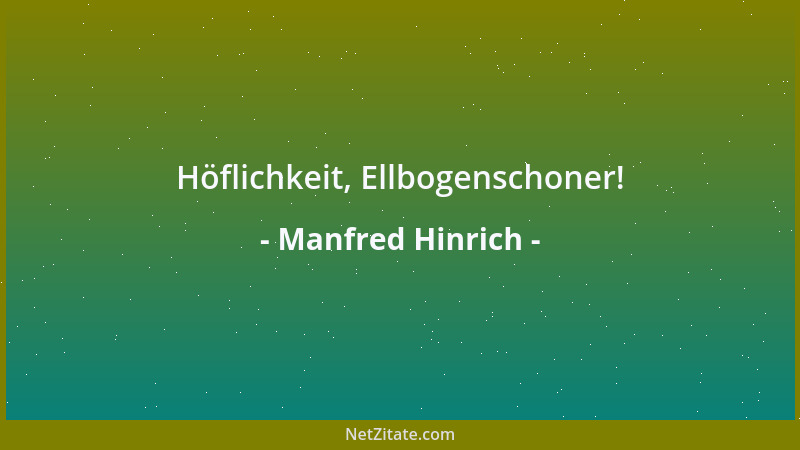 Manfred Hinrich - Höflichkeit, Ellbogenschoner!...